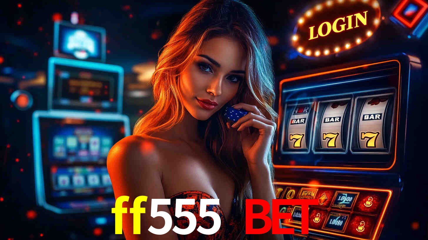 ff555 bet: A Experiência de Casino com Jogos de Mesa ao Vivo